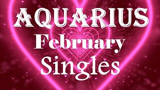 Aquarius *A New Love Will Give Your Heart Wings, Extreme Happiness and Joy* February Singles