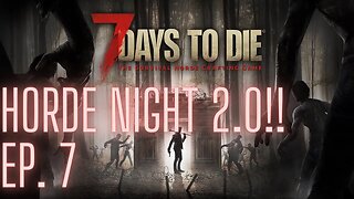 7 Days To Die: Episode 7, Horde Night 2.0