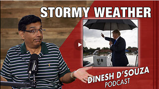 STORMY WEATHER Dinesh D’Souza Podcast Ep828