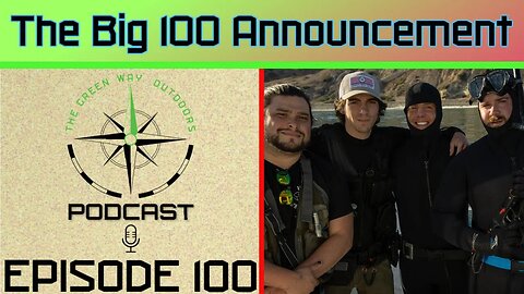 Episode 100 - The Big 100 Announcement - The Green Way Outdoors Podcast