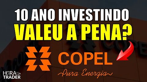 🔵 DIVIDENDOS CPLE6: Investi em COPEL por 10 anos e olha no que deu! CPLE6 Vale a pena?