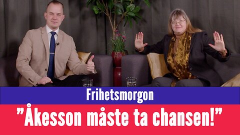 Frihetsmorgon - "Jimmie Åkesson måste ta chansen om han vill ha kvar väljarna"