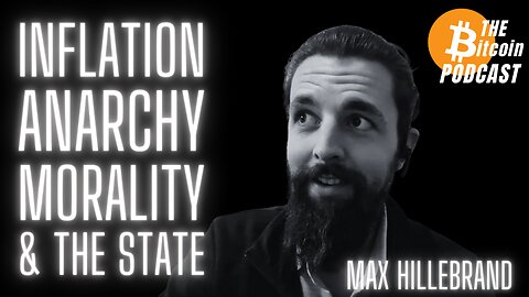 INFLATION, ANARCHY, MORALITY & THE STATE: Max Hillebrand (Bitcoin Talk on THE Bitcoin Podcast)
