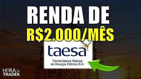 🔵 Dividendos TAEE11: Como ter uma renda de R$2.000,00 investindo em Taesa (TAEE3 | TAEE4 | TAEE11)?