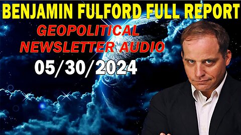 Benjamin Fulford Full Report Update May 30, 2024 - Geopolitical Newsletter