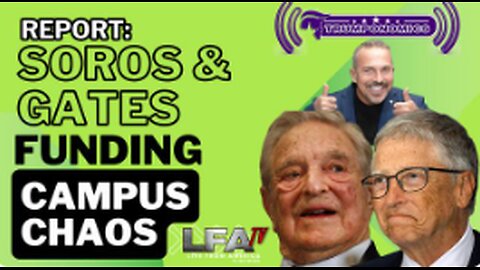 REPORT: SOROS & GATES FUNDING CAMPUS CHAOS [TRUMPONOMICS #104-8AM]