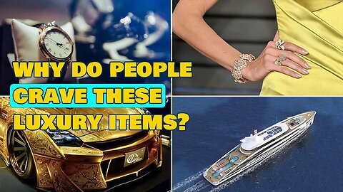 WHY DO PEOPLE CRAVE LUXURY THINGS?
