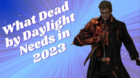 What Dead by Daylight Needs in 2023