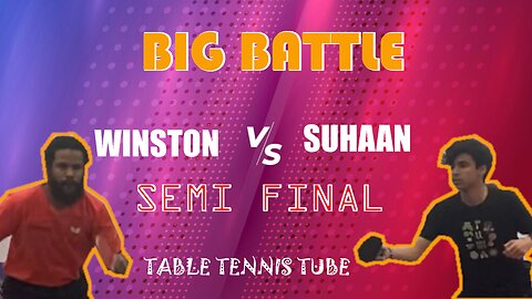 BIG Battle! - Semi Final - Suhaan [2438] vs Winston [2518] | Table Tennis Match