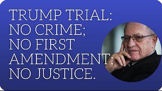 Trump trial: no crime; no first amendment; no justice.