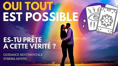 💖 OUI TOUT EST POSSIBLE ! ES-TU PRÊTE À CETTE VÉRITÉ ! 😍 #guidancesentimentale #amour