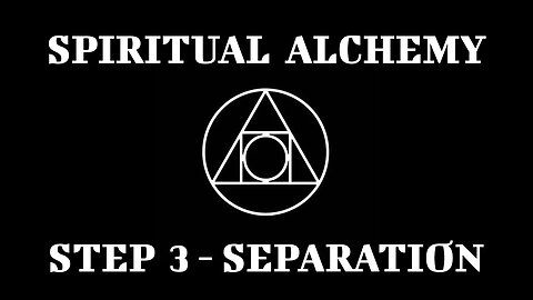 ⚦ Spiritual Alchemy - Step 3 - Separation