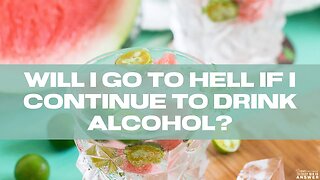 Will I Go to Hell if I Continue to Drink Alcohol?