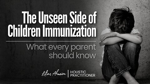 The Unseen Side of Children Immunization: What every parent should know (Part 1)
