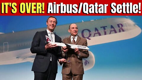 IQatar And Airbus Settle Lawsuit! It's OVER! So Why Did Each Side Cave? Where Does This Leave Boeing