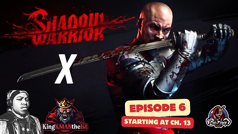 Shadow Warrior Ep. 6 (Starting At Ch. 13) Hosted by KingKMANthe1st