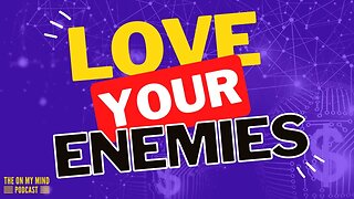 Love Your Enemies - The On My Mind Podcast with RemyKeene