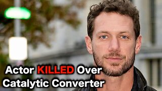 Hollywood Actor KILLED Over Catalytic Converter