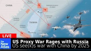 New Atlas LIVE: As US Proxy War Rages Against Russia, US Seeks War with China by 2025
