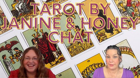 Tarot by Janine and Honey Chat about the World