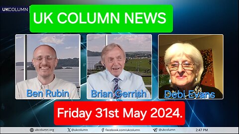 UK Column News - Friday 31st May 2024.