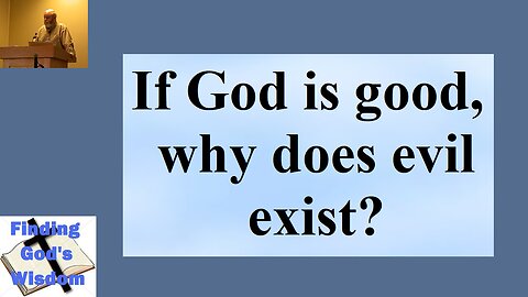 If God is good, why does evil exist?