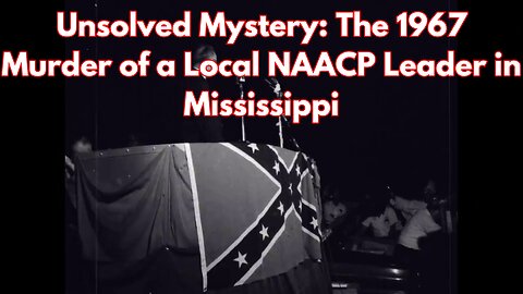 Unsolved Mystery: The 1967 Murder of a Local NAACP Leader in Mississippi