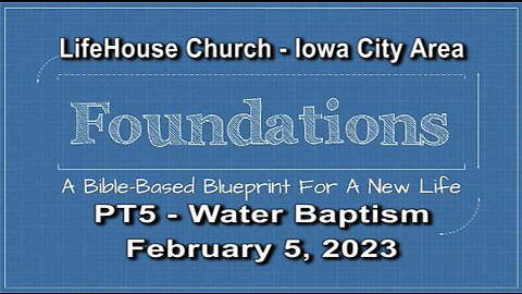 LifeHouse 020523 – Andy Alexander – “Foundations” sermon series (PT5) – Water Baptism