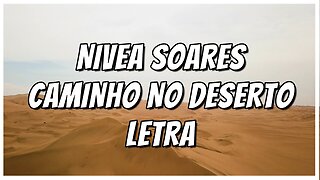 NÍVEA SOARES - CAMINHO NO DESERTO - LETRA