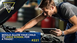 #221 Would Allow Your Child To Leave School For A Trade Trailer