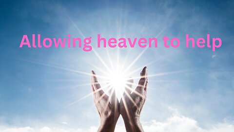 Allowing heaven to help ~ Messages from Ann & the Angels - 6/1/2024