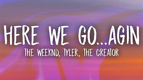 The Weeknd ft. Tyler, The Creator - Here We Go… Again (Lyrics)