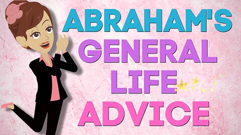 Abraham Hicks 2023 - Abraham's general life advice - The law of attraction