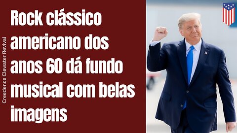 Trump | Rock clássico americano dos anos 60 dá fundo musical com belas imagens