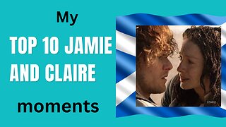 My top 10 Jamie and Claire moments