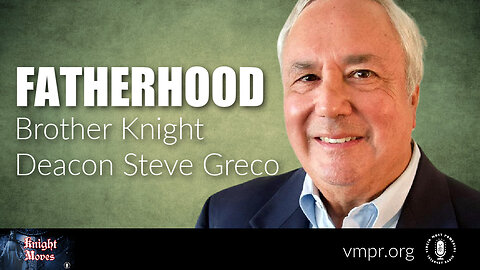 06 Feb 23, Knight Moves: Fatherhood; Brother Knight Deacon Steve Greco