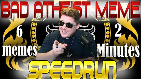 Bad Atheist Meme Speedrun