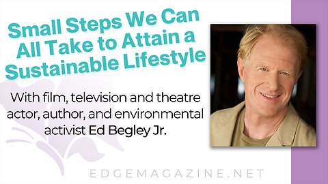 Small Steps We Can All Take to Attain a Sustainable Lifestyle with Ed Begley Jr.