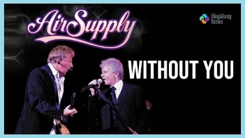 Air Supply - "Without You" with Lyrics