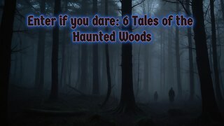 6 Tales of the Haunted Woods: A Journey into Darkness