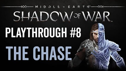 Middle-earth: Shadow of War - Playthrough 8 - The Chase