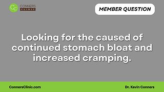 Looking for the caused of continued stomach bloat and increased cramping?