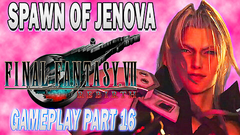 Spawn of Jenova: Final Fantasy VII Rebirth Gameplay Part 16