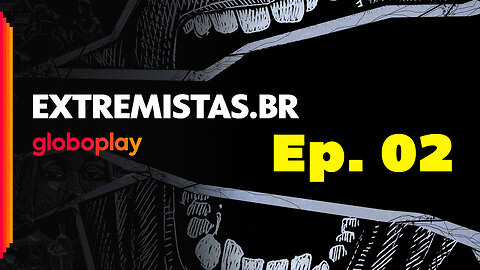 EXTREMISTA.BR - Ep2 Sitiados - Globoplay