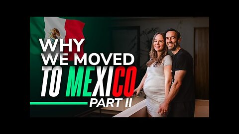 Why We Moved to Mexico Part II