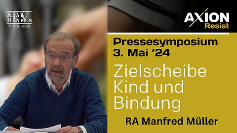 Vortrag von RA Manfred Müller aus dem 1. Pressesymposium Axion Resist, Zielscheibe Kind
