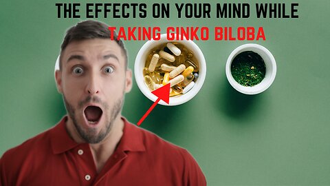 THE EFFECTS ON YOUR MIND TAKING GINKGO BILOBA