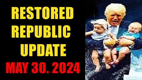 Restored Republic. Judy Byington. X22 Report. Trump News ~ May 30, 2024