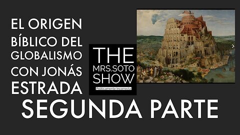 Episodio#34. Orígenes bíblicos del Globalismo. Segunda parte. Post modernidad con Jonás Estrada.