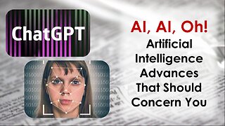 AI, AI, Oh! Artificial Intelligence Advances That Should Concern You